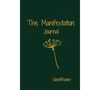 The Manifestation Journal: Daily gratitude, affirmations, and intention setting for abundance