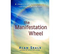 The Manifestation Wheel: A Practical Process for Creating Miracles