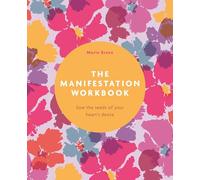 The Manifestation Workbook: Sow the Seeds of Your Heart's Desire