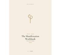 The Manifestation Workbook: The S.E.E.D. Method to Specify Your Vision, Embody Your Future Self, Rewire Limiting Beliefs, and Log Daily Evidence of Your Next Level