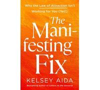The Manifesting Fix Why the Law of Attraction Isn’t Working for You (Yet!) - Kelsey Aida - St. Martin's Essentials - ebook (ePub) - Livre