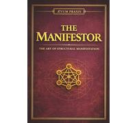 THE MANIFESTOR: The Art of Structural Manifestation