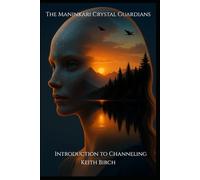 The Maninkari Crystal Guardians: An Introduction to Channeling