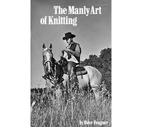 The manly art of knitting /anglais