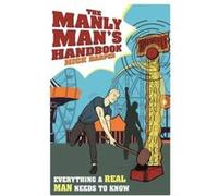 The Manly Man's Handbook: Everything a Real Man Needs to Know Harper, Nick (Auteur)