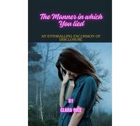 The Manner In Which You Lied: An Enthralling Excursion Of Disclosure