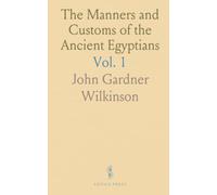 The Manners and Customs of the Ancient Egyptians