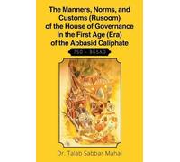 The Manners, Norms, And Customs (Rusoom) Of The House Of Governance In The First Age (Era) Of The Abbasid Caliphate 750 - 865ad