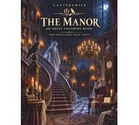 The Manor: A Gothic Horror Coloring Book for Adults - 50 Haunting Scenes: A Haunted Manor of Following Portraits, a Ballroom of the Dead, a Table Laid ... Signs Itself, from Dusk to the Dead of Night