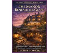 The Manor Beneath the Glass: A Cozy Mystery with a Hidden Basement, Family Secrets, and a Restorer Who Uncovers the Truth (Book 1)