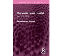 The Manor House Hospital - Samuel James Woodall - Taylor amp Francis Ltd - Livre en Anglais - Hardback Samuel James WoodallSamuel James Woodall (Auteur)