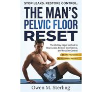 The Man's Pelvic Floor Reset: The 28-Day Kegel Method to Stop Leaks, Restore Confidence, and Reclaim Control