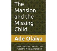 The Mansion and the Missing Child: How Diaspora Dreams Can Cost the Next Generation