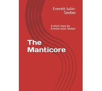The Manticore: A short story by Everett Julin-Seeber