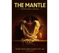 The Mantle: An Operational Guide To All Divine Touch Bible Church Intl Inc. Usa Churches