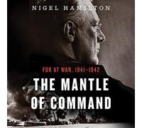 The Mantle Of Command: FDR at War, 1941-1942 (The FDR at War Series)