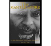 The Mantle of Fire: Forged by Trials, Divine Encounters, and the Sovereignty of God