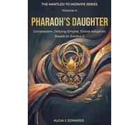 The Mantled to Midwife Series : Pharaoh’s Daughter: Compassion, Defying Empire, and Divine Adoption