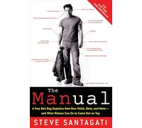 The Manual: A True Bad Boy Explains How Men Think, Date, and Mate--and What Women Can Do to Come Out on Top