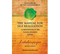 The Manual for Self Realization: 112 Meditations of the Vijnana Bhairava