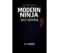 The Manual for the Modern Ninja: Self-Defense