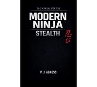 The Manual for the Modern Ninja: Stealth