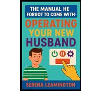 The Manual He Forgot to Come With: Operating Your New Husband: Funny Wedding Gifts
