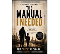 The Manual I Needed: Lessons, Tools, and Truths for Raising Black Boys into Whole Men