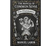 The Manual of Common Sense: For Flatmates