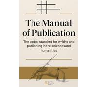 The Manual of Publication: The global standard for writing and publishing in the sciences and humanities