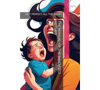 THE MANUAL OF THE IMPERFECT MOTHER: (BUT PERFECT ALL THE SAME!)