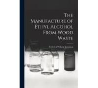 The Manufacture Of Ethyl Alcohol From Wood Waste
