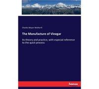 The Manufacture of VinegarIts theory and practice with especial reference to the quick process - Charles Mayer Wetherill - BoD Third Party Titles - Livre Charles Mayer WetherillCharles Mayer Wetherill