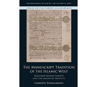 The Manuscript Tradition of the Islamic West: Maghribi Round Scripts and the Andalusi Identity