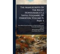 The Manuscripts Of The Right Honourable F. J. Savile Foljambe, Of Osberton, Volume 15, Part 5