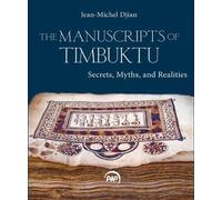 The Manuscripts of Timbuktu: Secrets, Myths and Realities