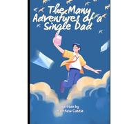 The Many Adventures of a Single Dad: Volumes 1-5