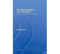 The Many Deaths of Tsar Nicholas II, Routledge Studies in the History of Russia and Eastern Europe Wendy Slater (Auteur)