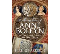 The Many Faces of Anne Boleyn: Interpreting Image and Perception