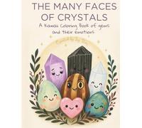 The Many Faces of Crystals, A Kawaii Coloring Book of Gems, Crystals, and Their Emotions: Funny Crystal Coloring Pages with Zodiac Signs, Affirmations & Fun Facts