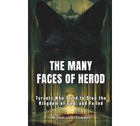 THE MANY FACES OF HEROD: Tyrants Who Tried to Stop the Kingdom of God - and Failed