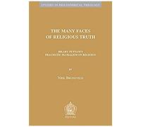 The Many Faces Of Religious Truth: Hilary Putnam's Pragmatic Pluralism On Religion