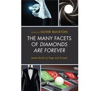 The Many Facets of Diamonds Are Forever Edited by Oliver Buckton , Contributions by Elyn Achtymichuk Hardy , Contributions by Ihsan Amanatullah , Contributions by Edward Biddulph , Contributions by Je