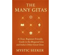THE MANY GITAS: A Clear, Beginner-Friendly Guide to the Bhagavad Gita and the Other Great Gitas