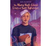 The Many HalfLived Lives of Sam Sylvester by Maya Macgregor Maya Macgregor (Auteur)