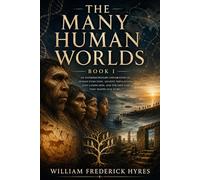 The Many Human Worlds: Human Cognition, Myth, Memory, and the Hidden Complexity of Deep Prehistory