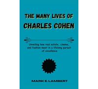 The Many Lives of Charles Cohen: Unveiling how real estate, cinema, and fashion meet in a lifelong pursuit of excellence