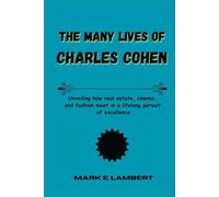 The Many Lives of Charles Cohen: Unveiling how real estate, cinema, and fashion meet in a lifelong pursuit of excellence