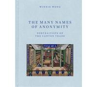 The Many Names of Anonymity: Portraitists of the Canton Trade