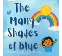 The Many Shades of Blue: A Rhyming Adventure Through Every Kind of Blue